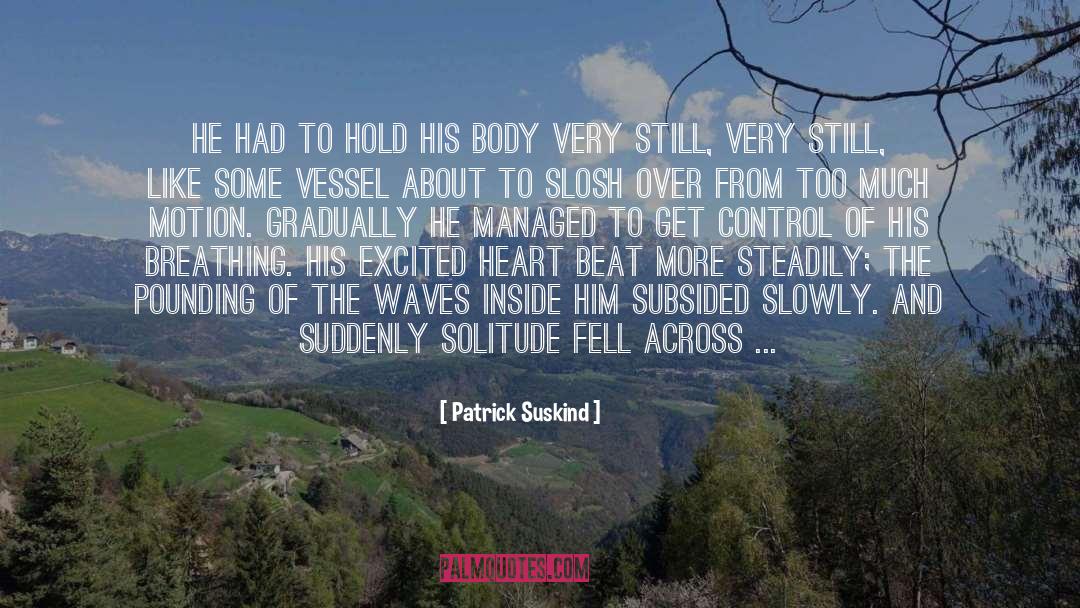 Patrick Suskind Quotes: He had to hold his