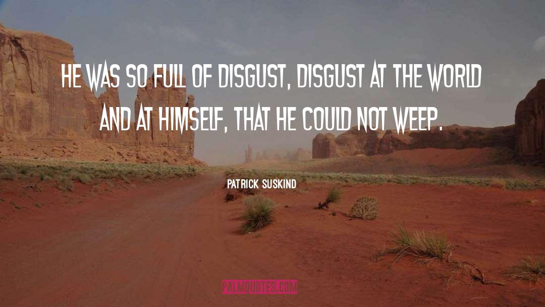Patrick Suskind Quotes: He was so full of