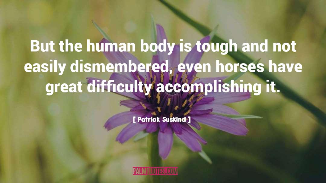 Patrick Suskind Quotes: But the human body is