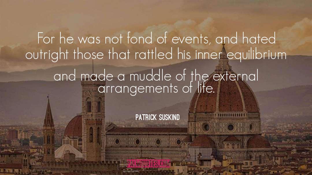 Patrick Suskind Quotes: For he was not fond