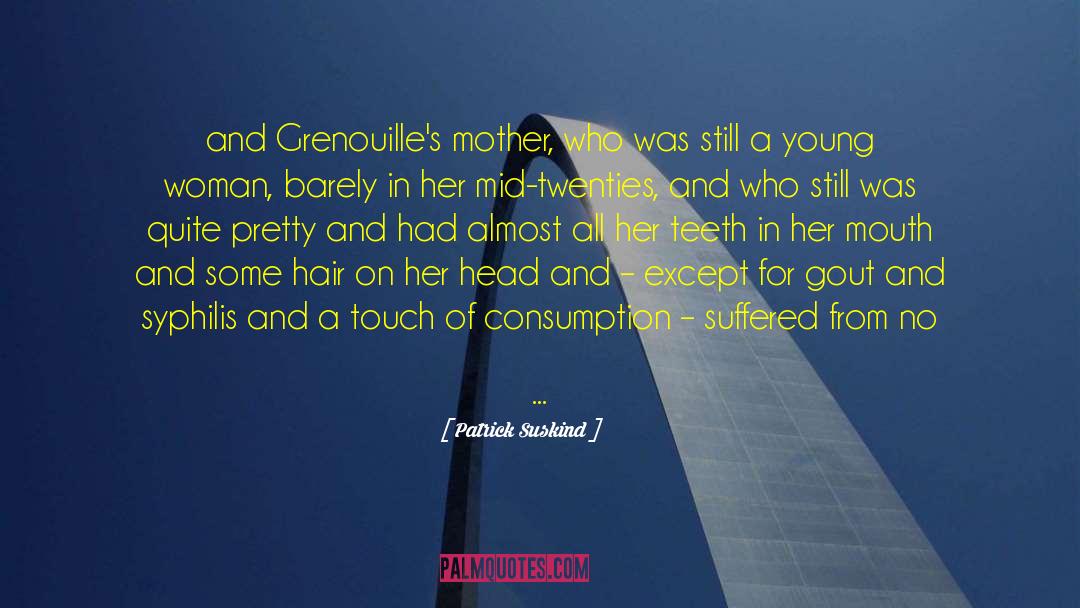 Patrick Suskind Quotes: and Grenouille's mother, who was