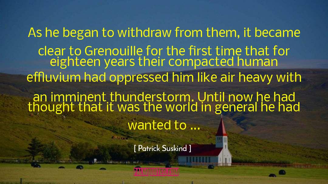 Patrick Suskind Quotes: As he began to withdraw