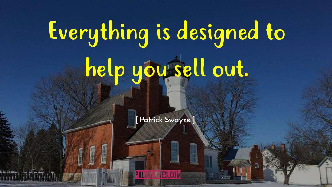 Patrick Swayze Quotes: Everything is designed to help