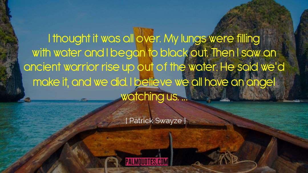 Patrick Swayze Quotes: I thought it was all