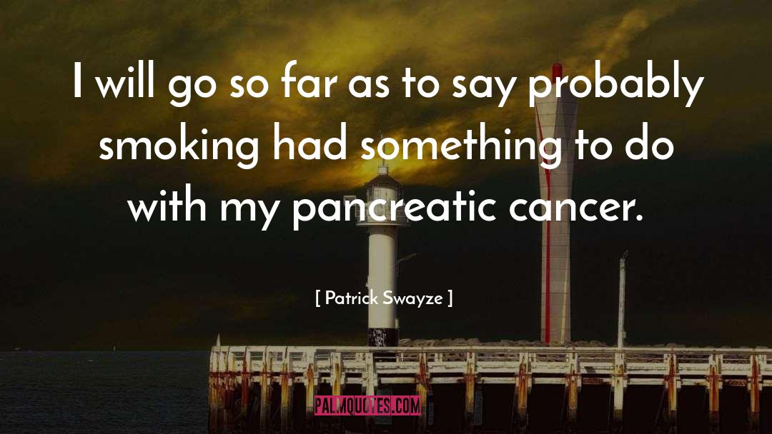 Patrick Swayze Quotes: I will go so far