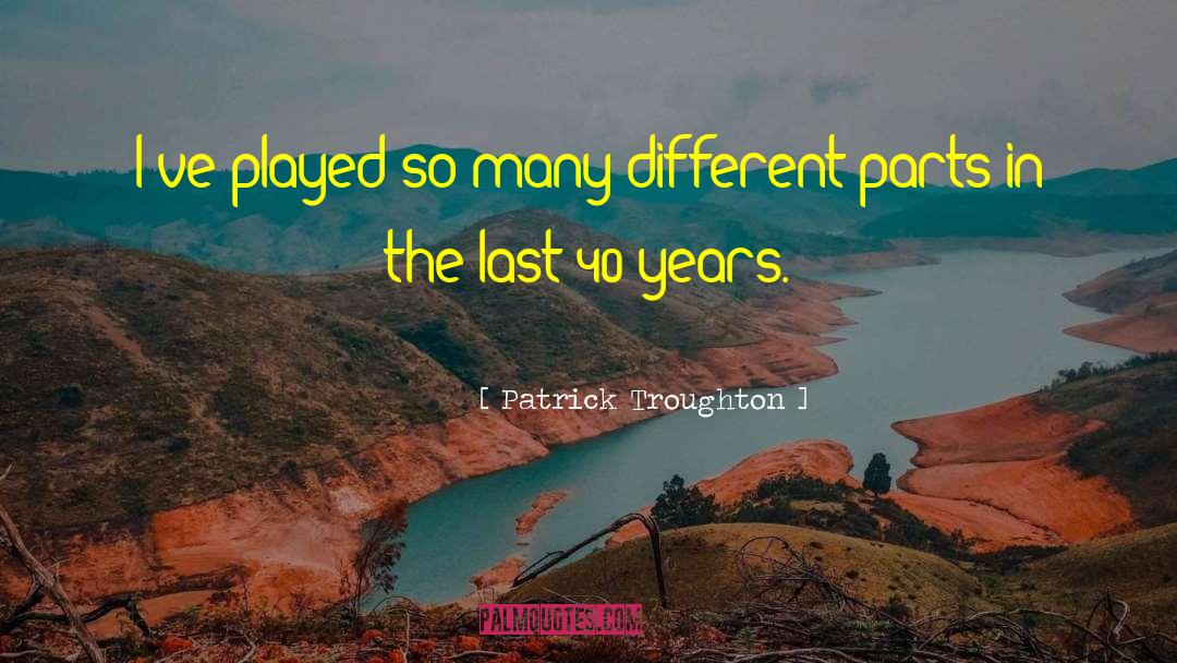 Patrick Troughton Quotes: I've played so many different