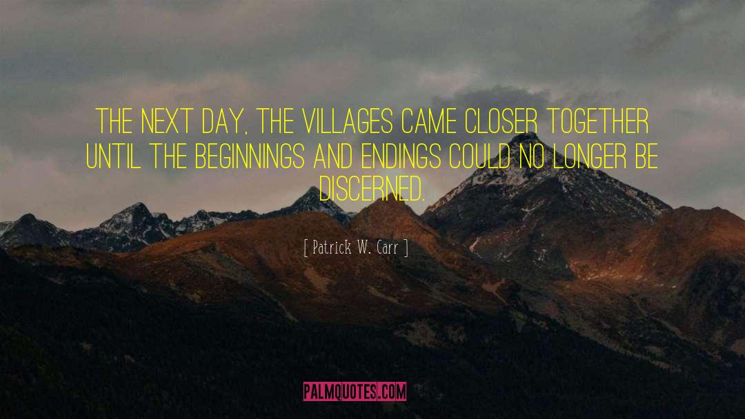 Patrick W. Carr Quotes: The next day, the villages