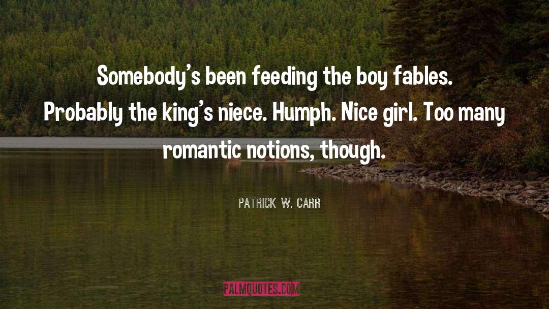 Patrick W. Carr Quotes: Somebody's been feeding the boy
