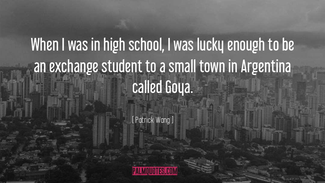Patrick Wang Quotes: When I was in high