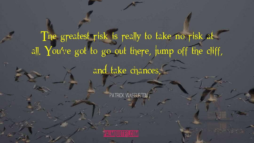 Patrick Warburton Quotes: The greatest risk is really