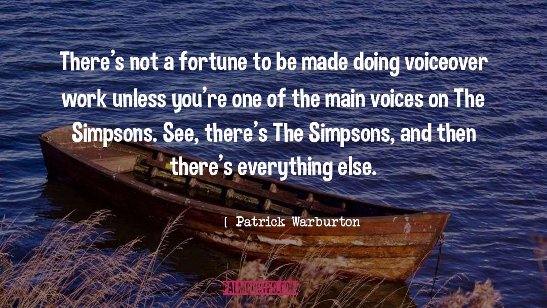 Patrick Warburton Quotes: There's not a fortune to