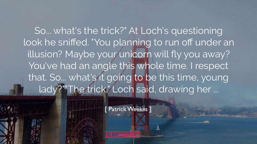 Patrick Weekes Quotes: So... what's the trick?