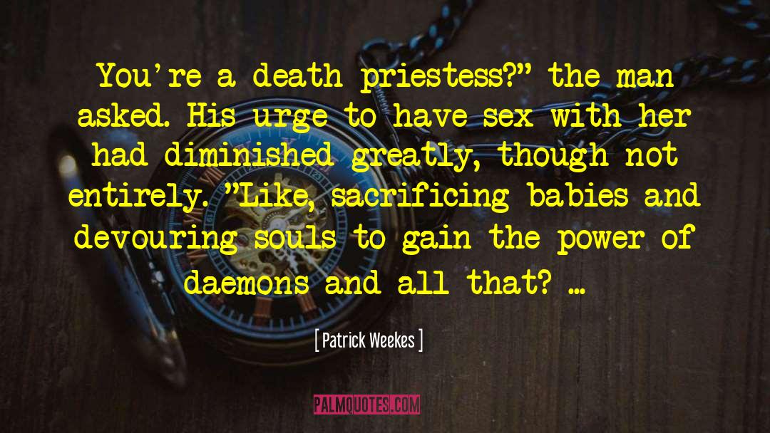 Patrick Weekes Quotes: You're a death priestess?