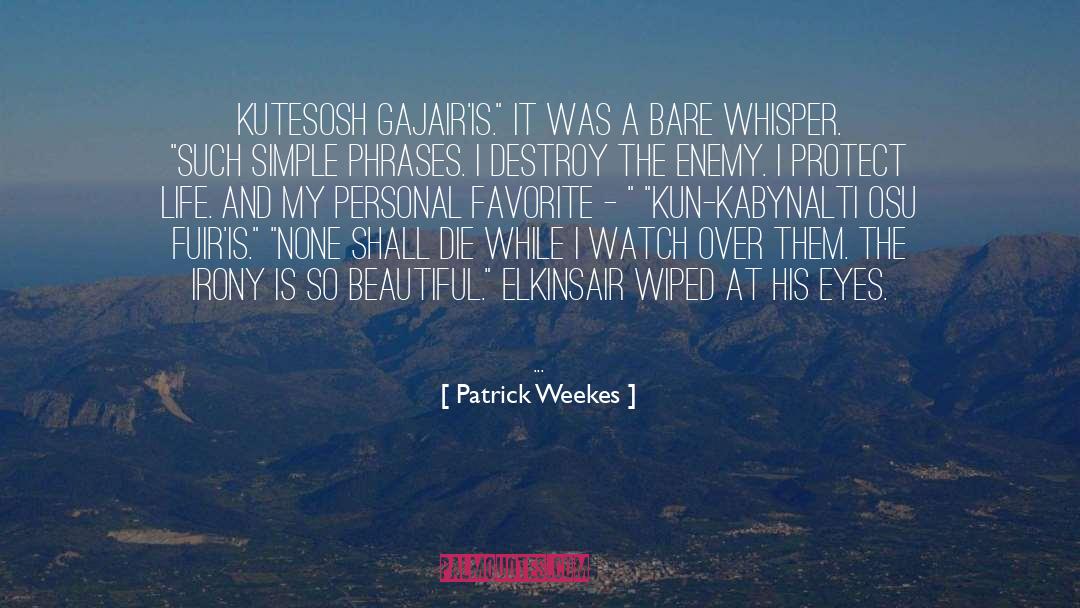 Patrick Weekes Quotes: Kutesosh gajair'is.