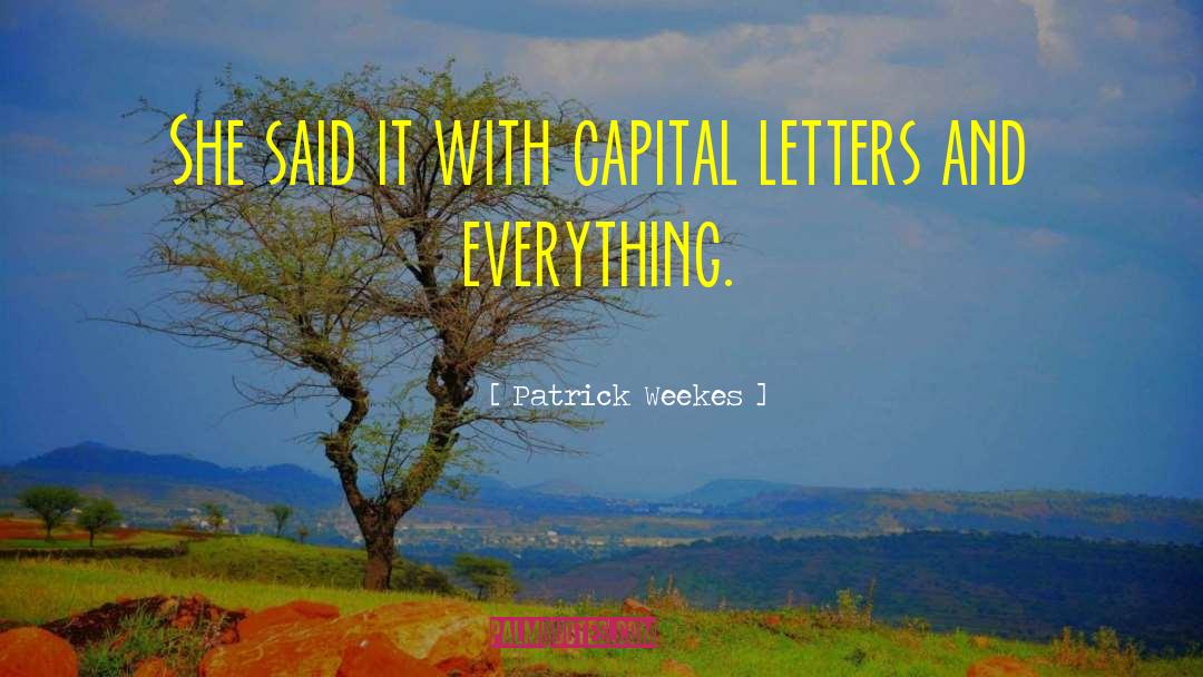 Patrick Weekes Quotes: She said it with capital