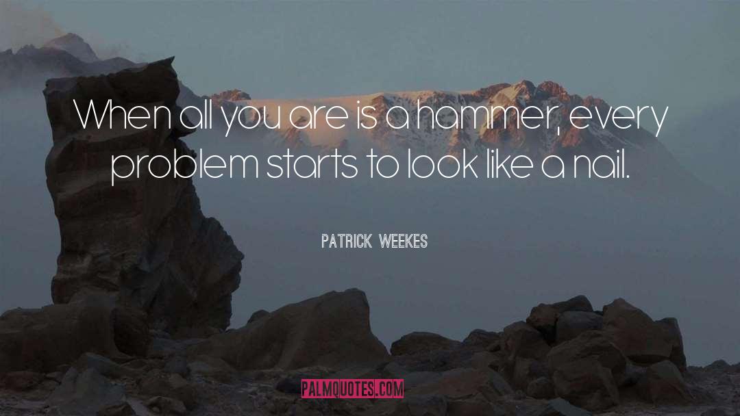 Patrick Weekes Quotes: When all you are is