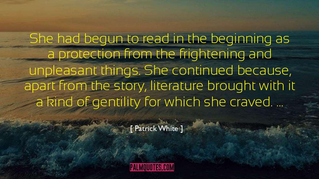 Patrick White Quotes: She had begun to read