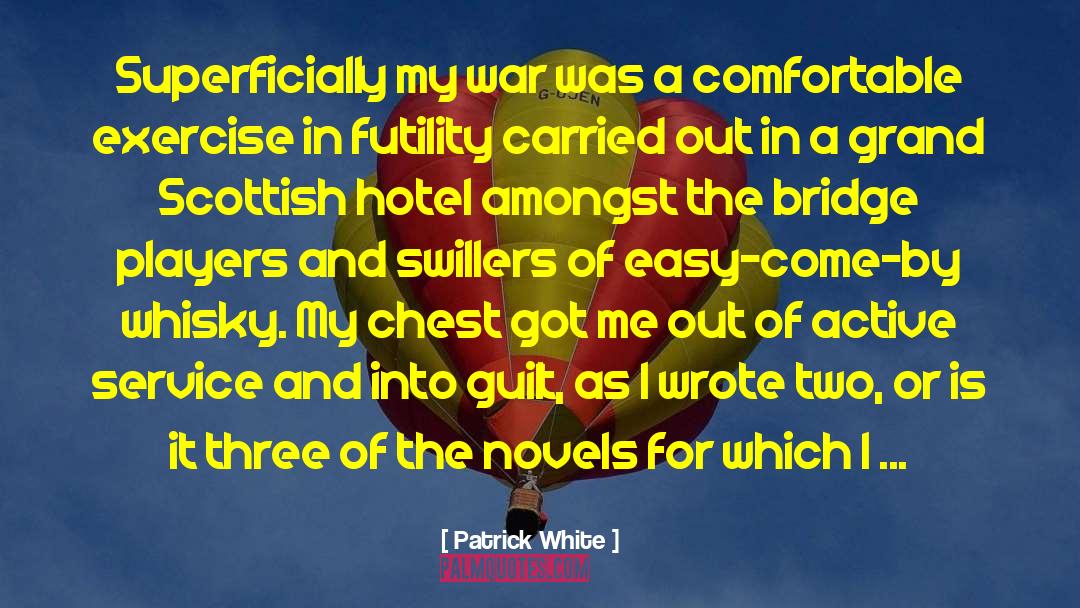 Patrick White Quotes: Superficially my war was a