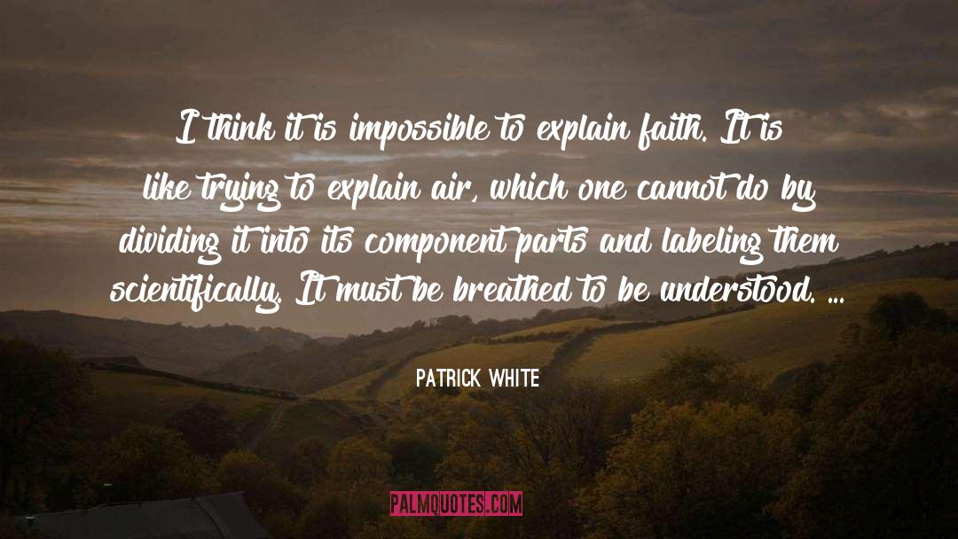 Patrick White Quotes: I think it is impossible