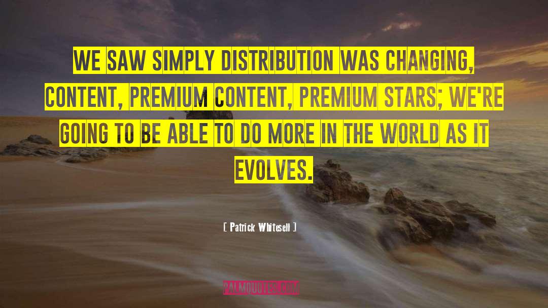 Patrick Whitesell Quotes: We saw simply distribution was