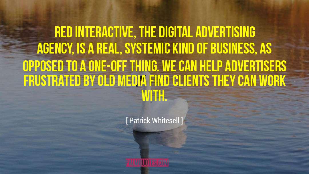 Patrick Whitesell Quotes: Red Interactive, the digital advertising