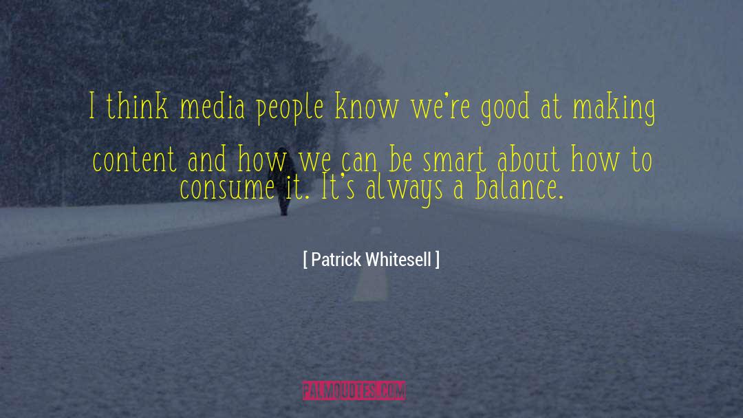 Patrick Whitesell Quotes: I think media people know