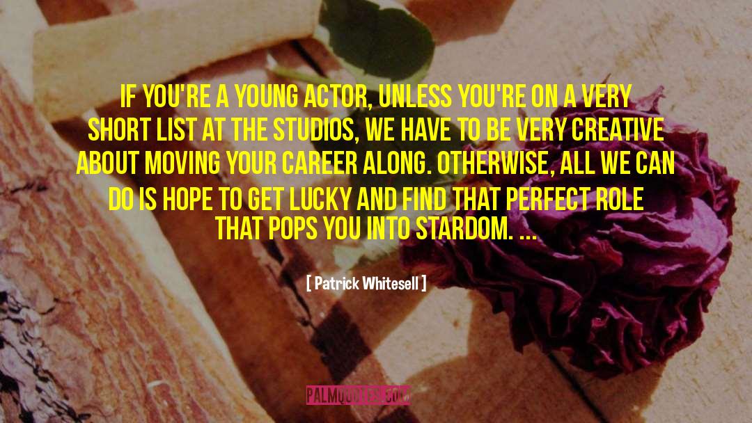 Patrick Whitesell Quotes: If you're a young actor,