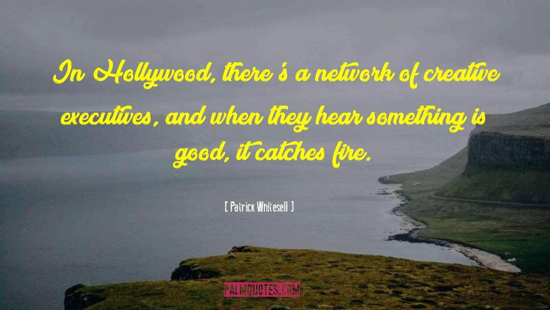 Patrick Whitesell Quotes: In Hollywood, there's a network