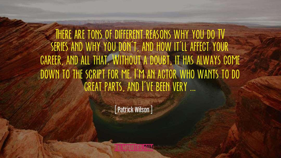 Patrick Wilson Quotes: There are tons of different