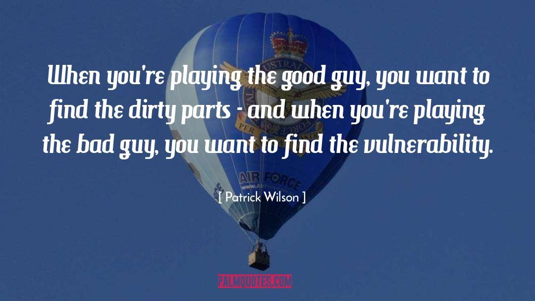 Patrick Wilson Quotes: When you're playing the good