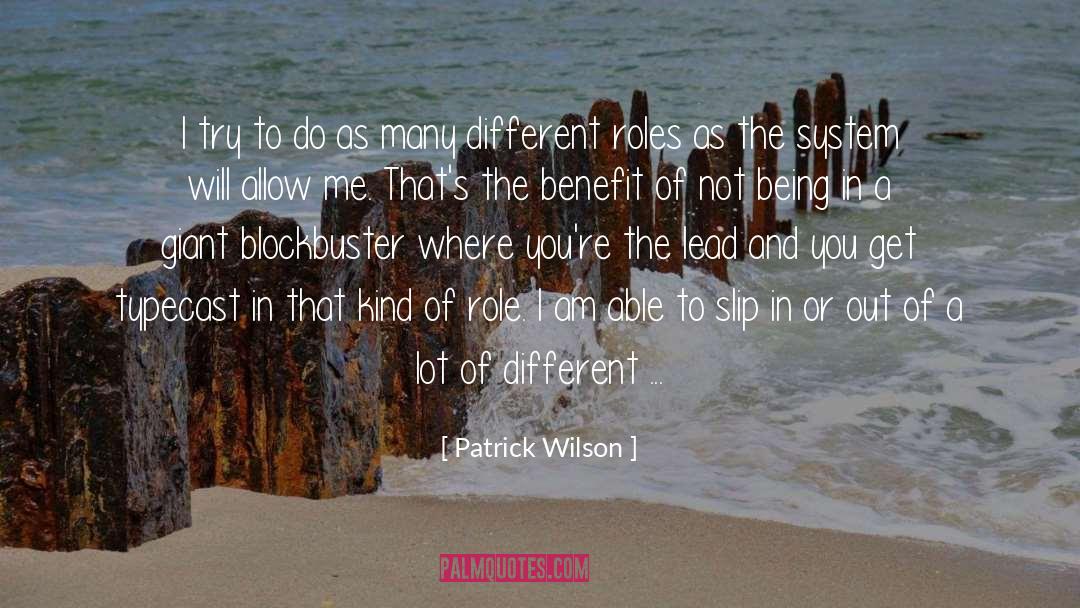 Patrick Wilson Quotes: I try to do as