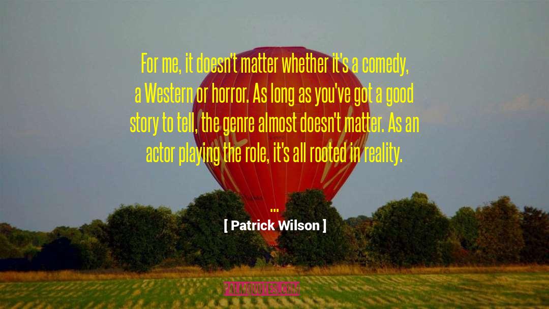Patrick Wilson Quotes: For me, it doesn't matter