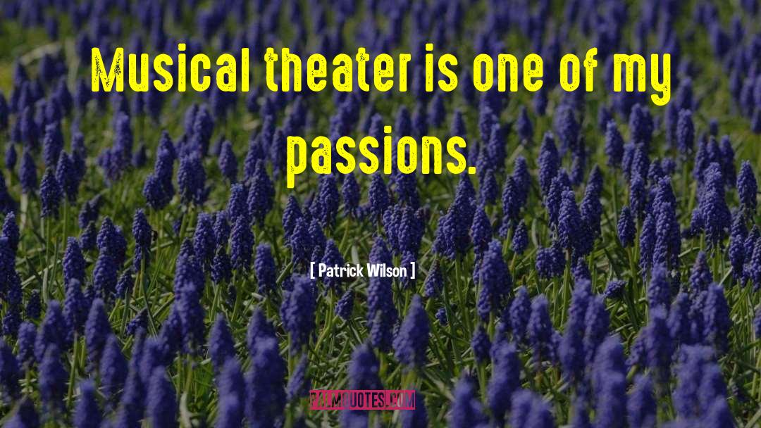 Patrick Wilson Quotes: Musical theater is one of