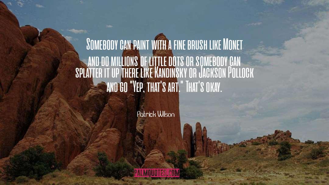 Patrick Wilson Quotes: Somebody can paint with a
