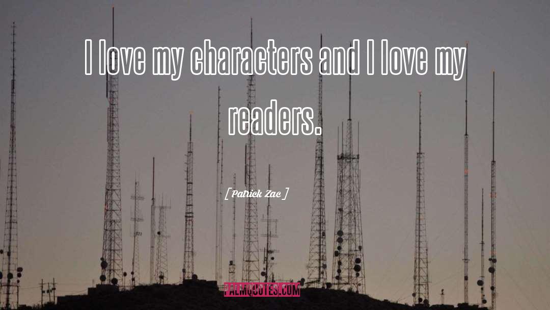 Patrick Zac Quotes: I love my characters and