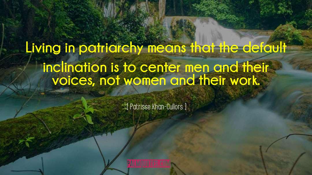 Patrisse Khan-Cullors Quotes: Living in patriarchy means that