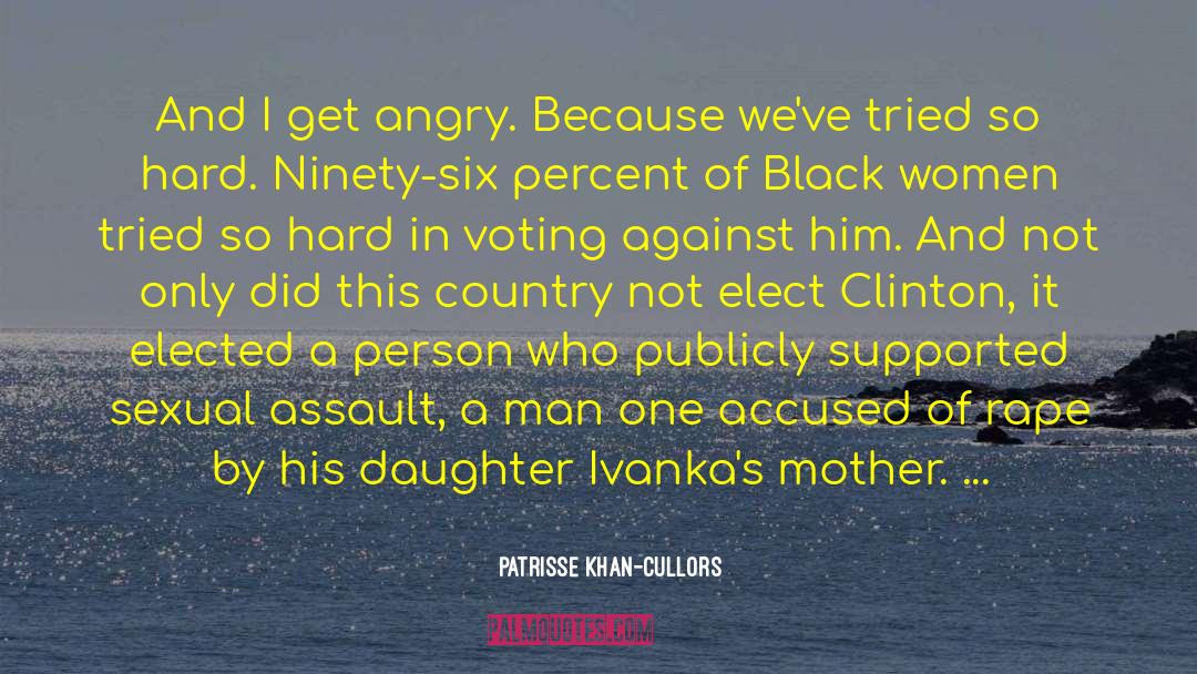 Patrisse Khan-Cullors Quotes: And I get angry. Because