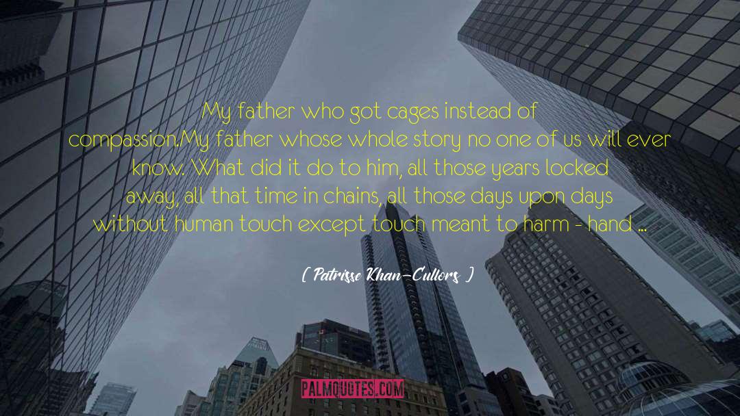 Patrisse Khan-Cullors Quotes: My father who got cages