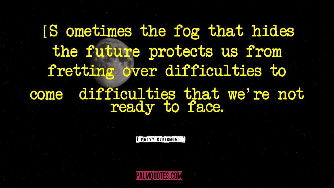 Patsy Clairmont Quotes: [S]ometimes the fog that hides