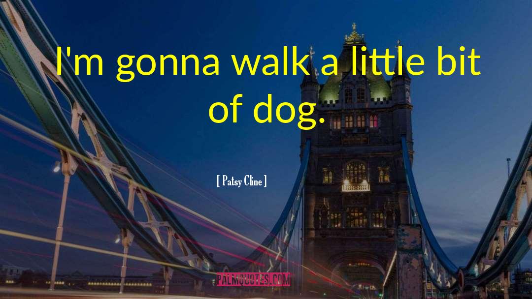 Patsy Cline Quotes: I'm gonna walk a little