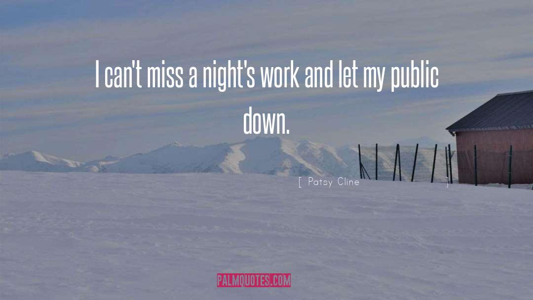 Patsy Cline Quotes: I can't miss a night's