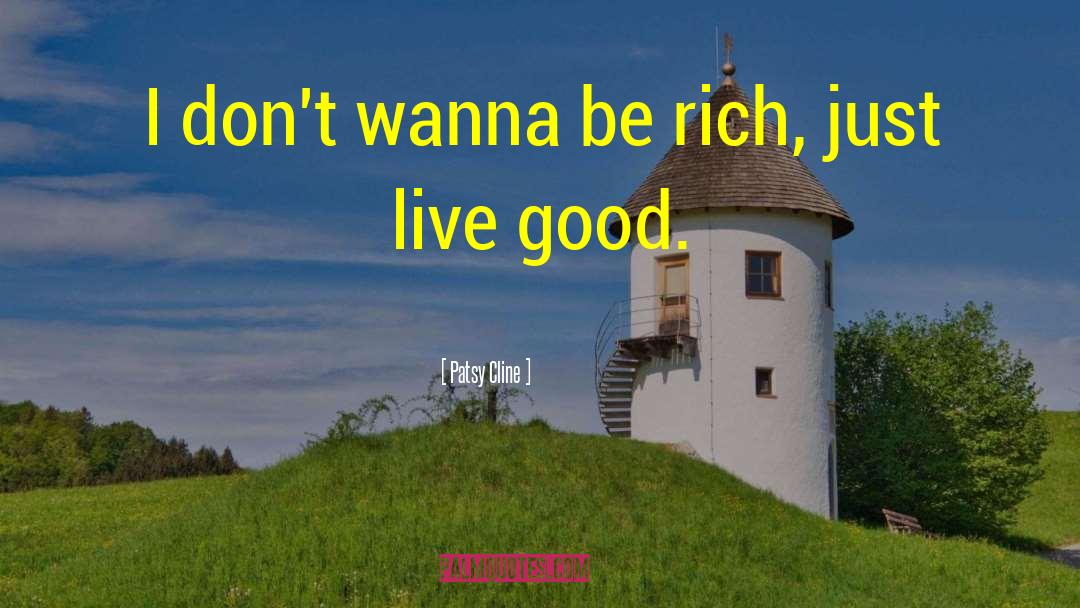 Patsy Cline Quotes: I don't wanna be rich,