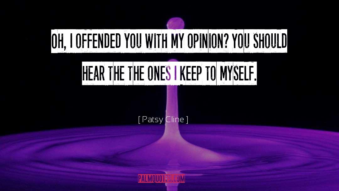 Patsy Cline Quotes: Oh, I offended you with