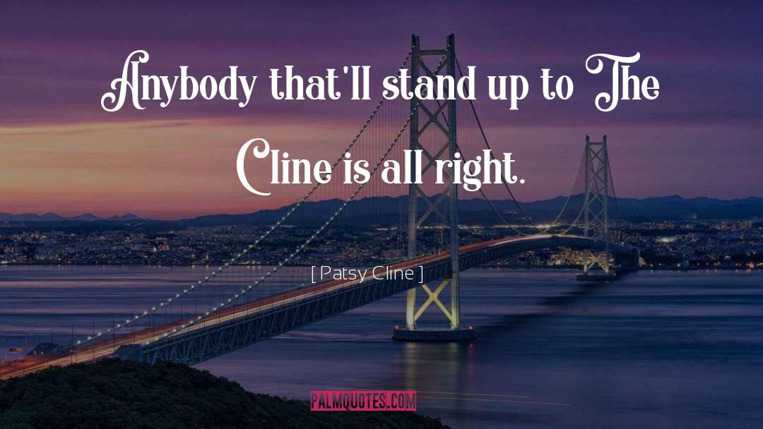 Patsy Cline Quotes: Anybody that'll stand up to
