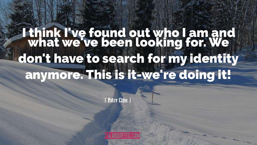 Patsy Cline Quotes: I think I've found out
