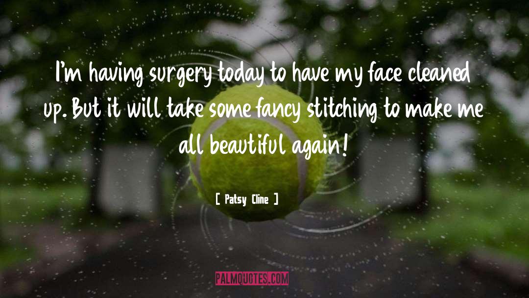 Patsy Cline Quotes: I'm having surgery today to