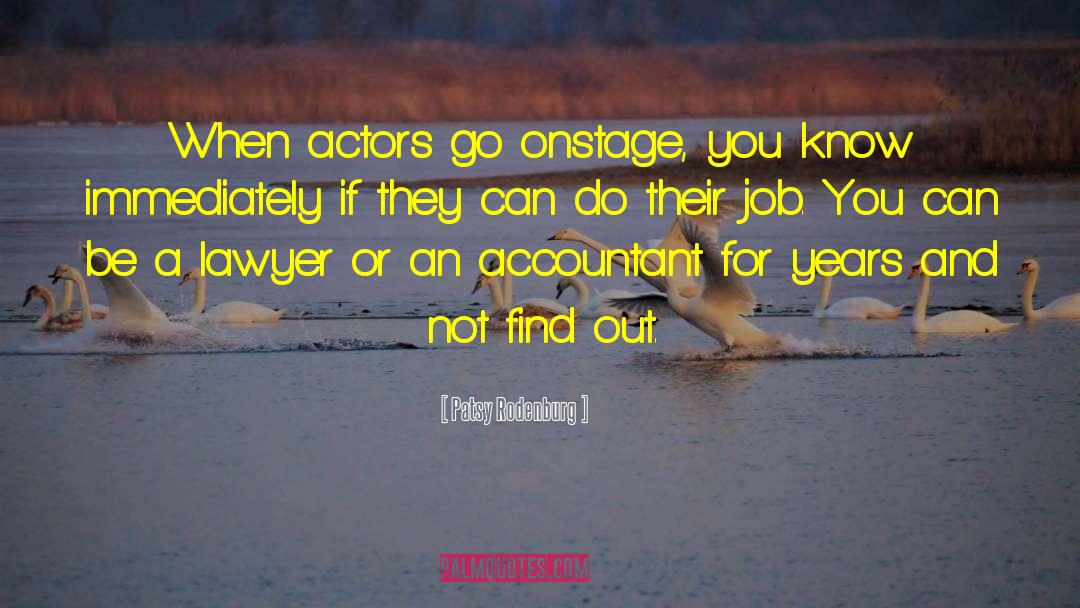 Patsy Rodenburg Quotes: When actors go onstage, you