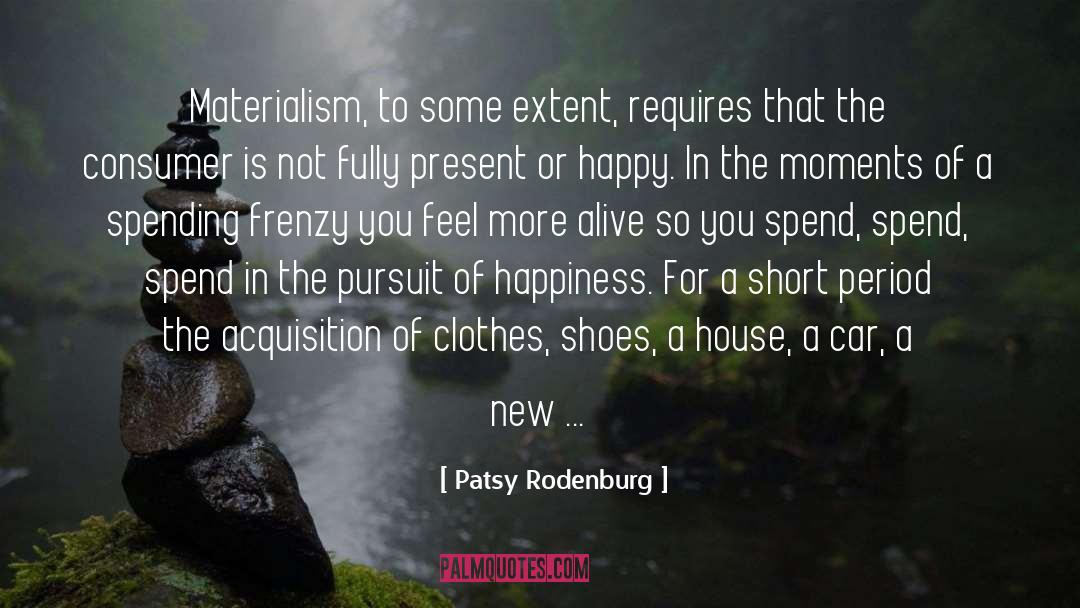 Patsy Rodenburg Quotes: Materialism, to some extent, requires