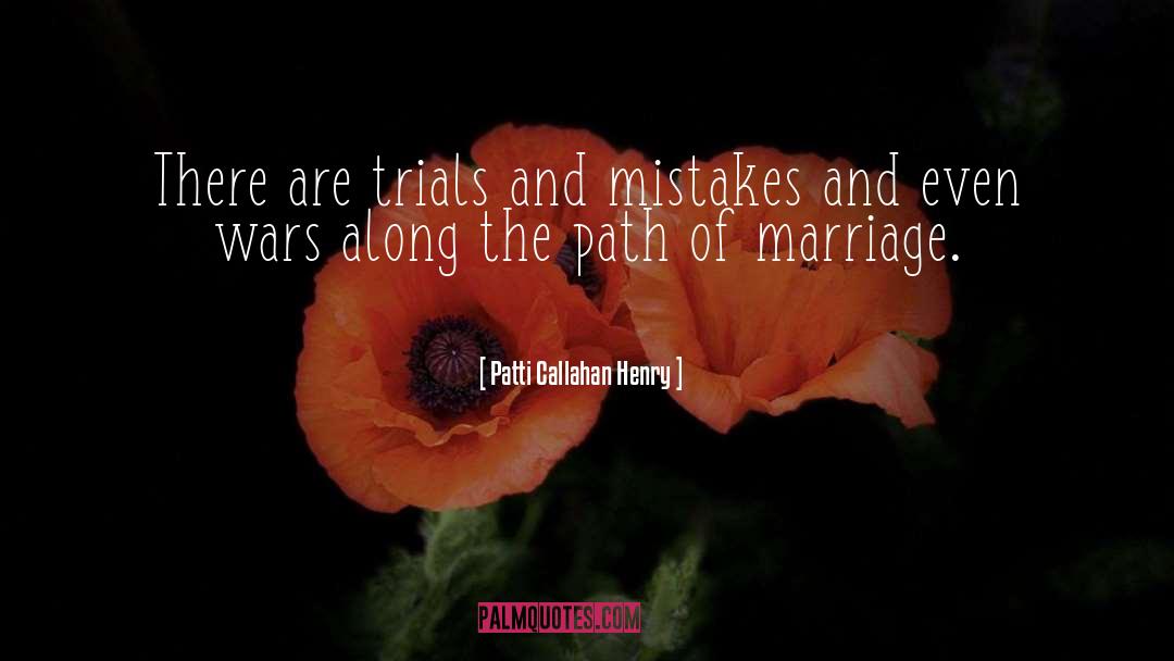 Patti Callahan Henry Quotes: There are trials and mistakes