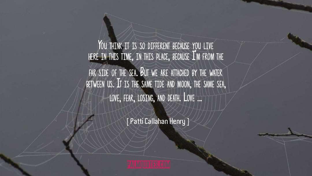 Patti Callahan Henry Quotes: You think it is so